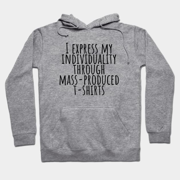 I express my individuality through mass-produced T-shirt funny t-shirt Hoodie by RedYolk